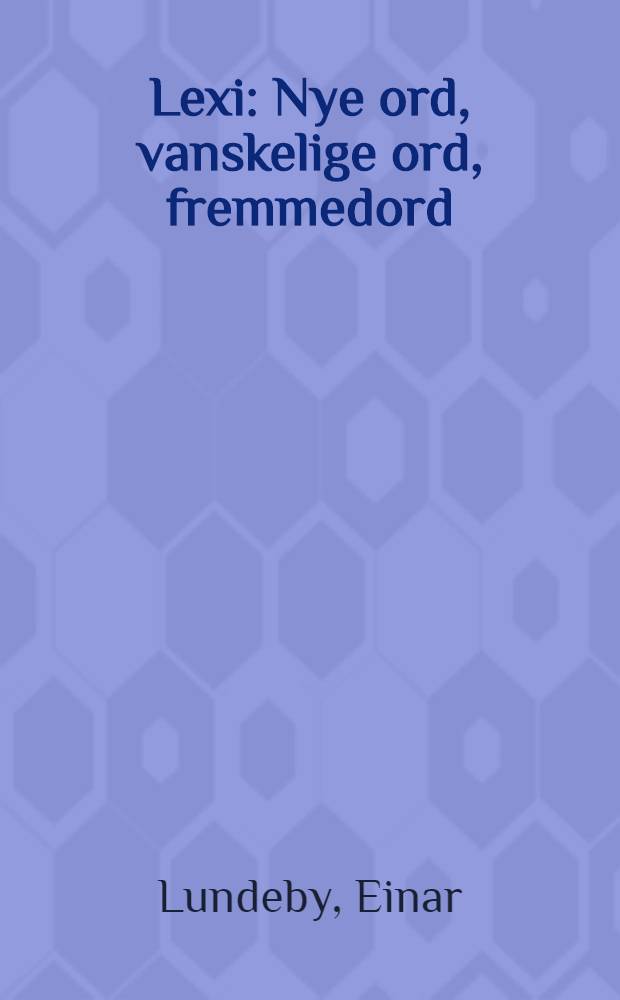 Lexi : Nye ord, vanskelige ord, fremmedord