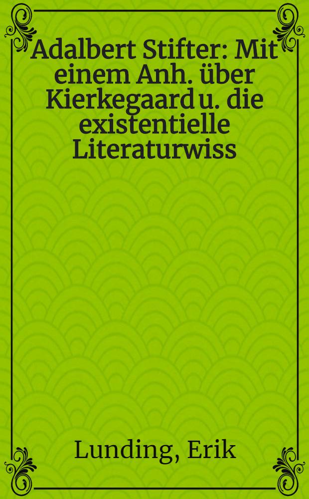 Adalbert Stifter : Mit einem Anh. über Kierkegaard u. die existentielle Literaturwiss