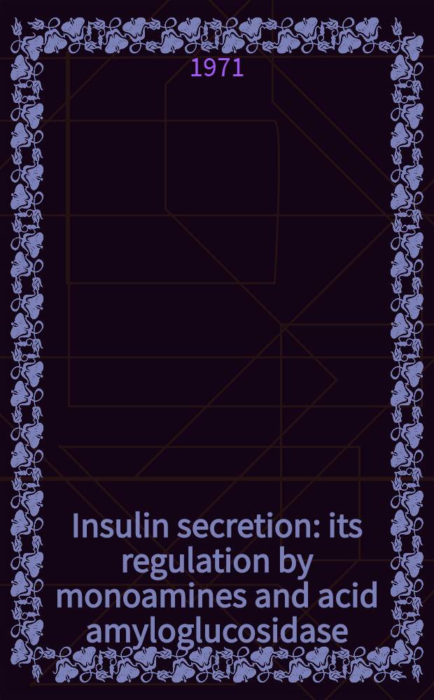 Insulin secretion : its regulation by monoamines and acid amyloglucosidase