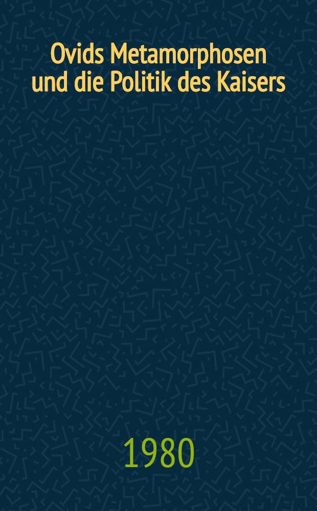 Ovids Metamorphosen und die Politik des Kaisers