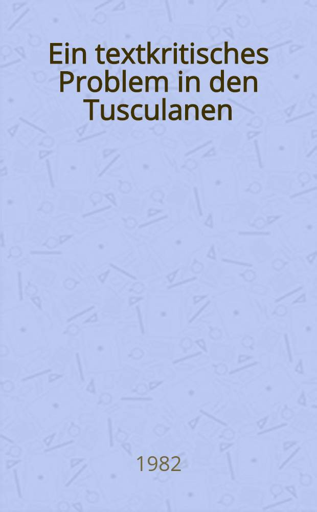 Ein textkritisches Problem in den Tusculanen
