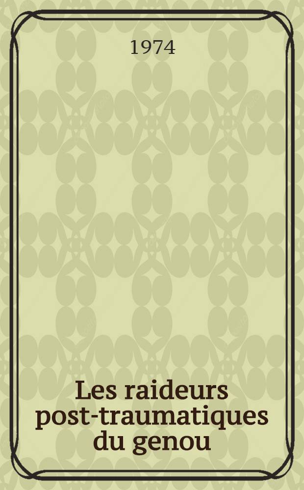Les raideurs post-traumatiques du genou : Thèse ..