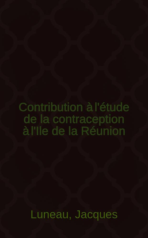 Contribution à l'étude de la contraception à l'Ile de la Réunion : À propos de 1.000 dossiers : Thèse ..