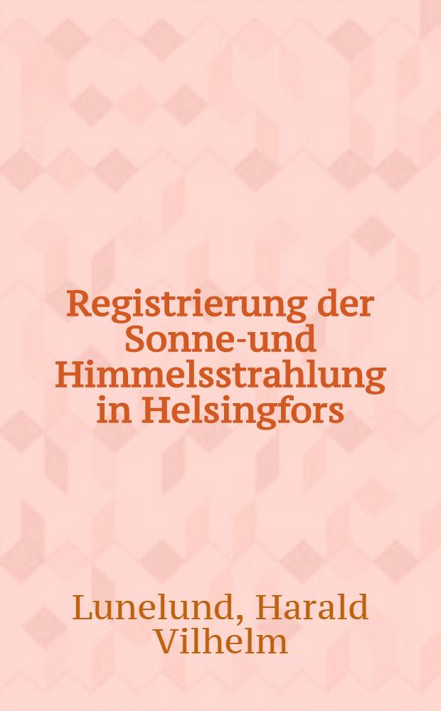 [Registrierung der Sonnen- und Himmelsstrahlung in Helsingfors