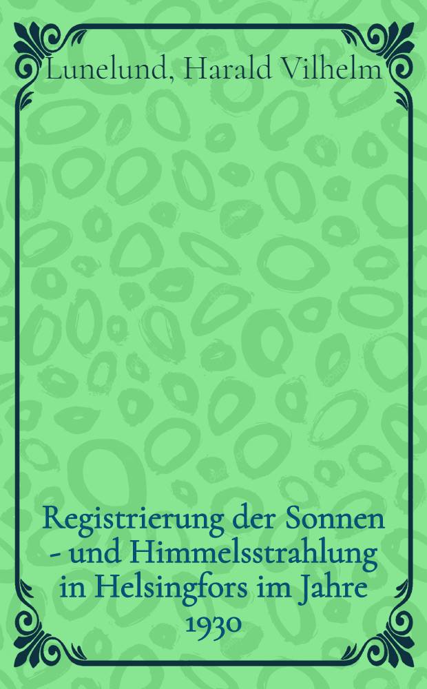 Registrierung der Sonnen - und Himmelsstrahlung in Helsingfors im Jahre 1930
