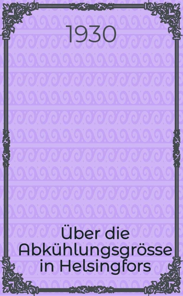 [&Uuml;ber die Abk&uuml;hlungsgr&ouml;sse in Helsingfors