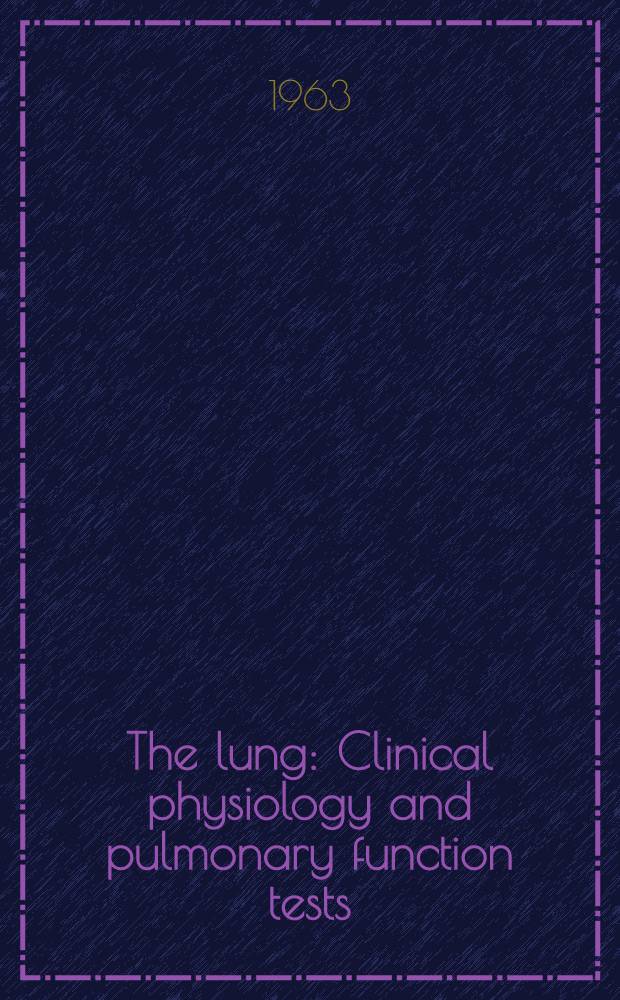 The lung : Clinical physiology and pulmonary function tests