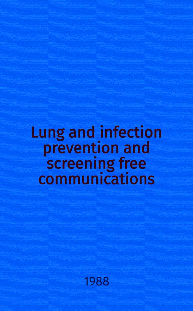 Lung and infection prevention and screening free communications : 7th Congr. of the Europ. soc. of pneumology (SEP), Budapest, 5th-9th Sept., 1988