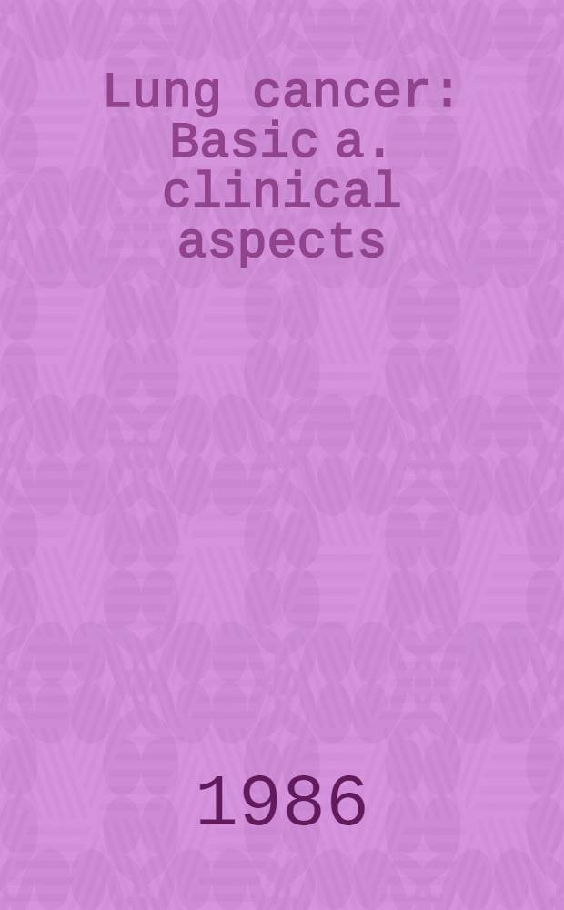 Lung cancer : Basic a. clinical aspects