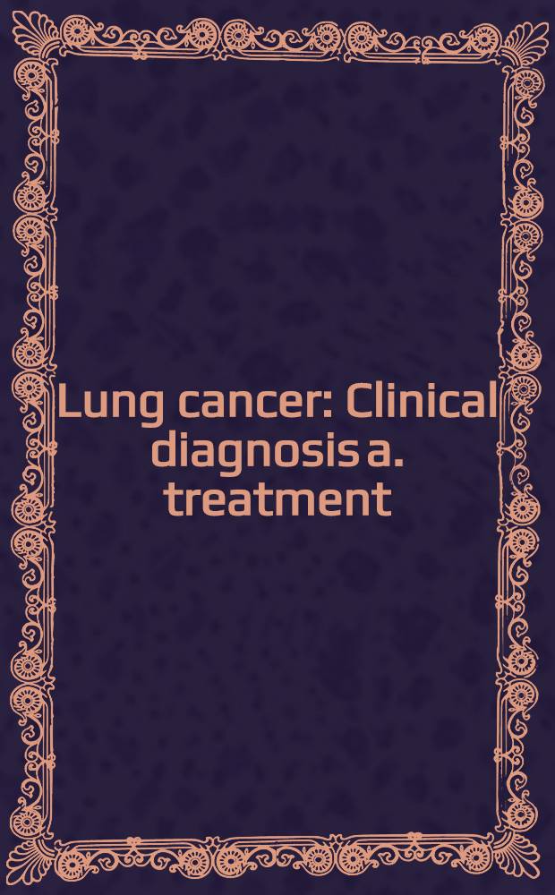 Lung cancer : Clinical diagnosis a. treatment