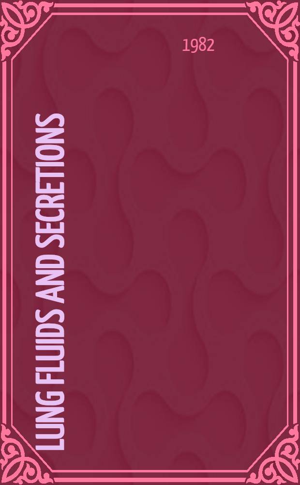 Lung fluids and secretions