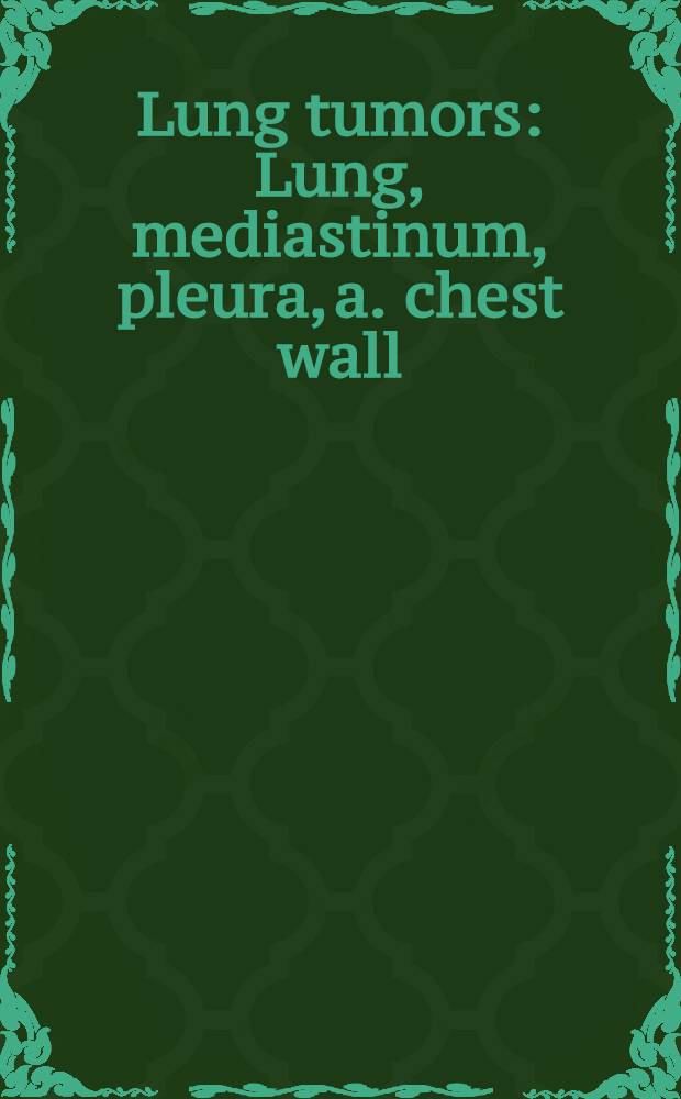 Lung tumors : Lung, mediastinum, pleura, a. chest wall