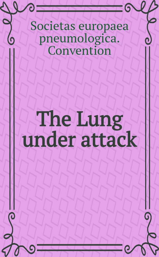 The Lung under attack : Proc. of the Second convention of the Soc. Europaea pneumologica, Edinburgh, Scotland Sept. 11-16, 1983