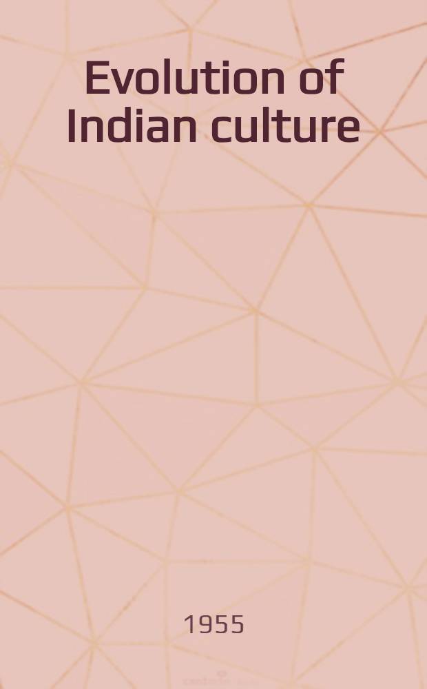 Evolution of Indian culture : (From the earliest times to the present day)