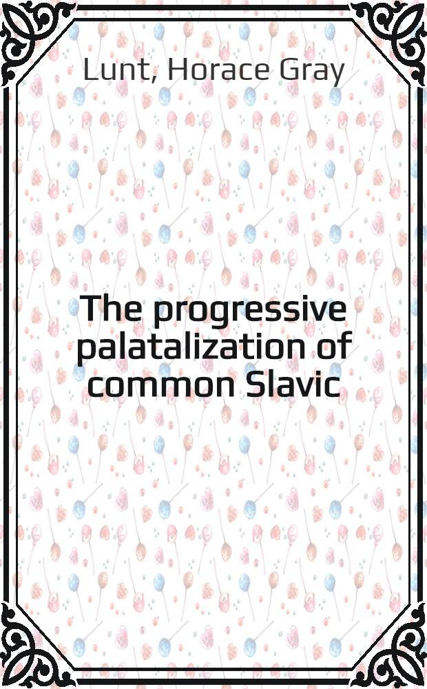The progressive palatalization of common Slavic