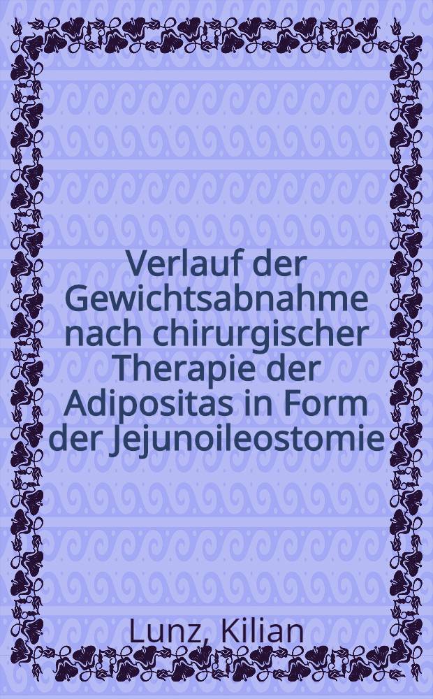 Verlauf der Gewichtsabnahme nach chirurgischer Therapie der Adipositas in Form der Jejunoileostomie : Inaug.-Diss