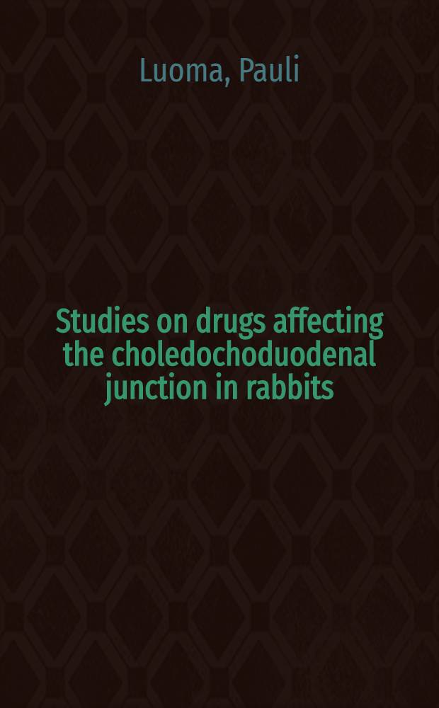 Studies on drugs affecting the choledochoduodenal junction in rabbits : With special reference to the action of spasmolytic and analgesic drugs