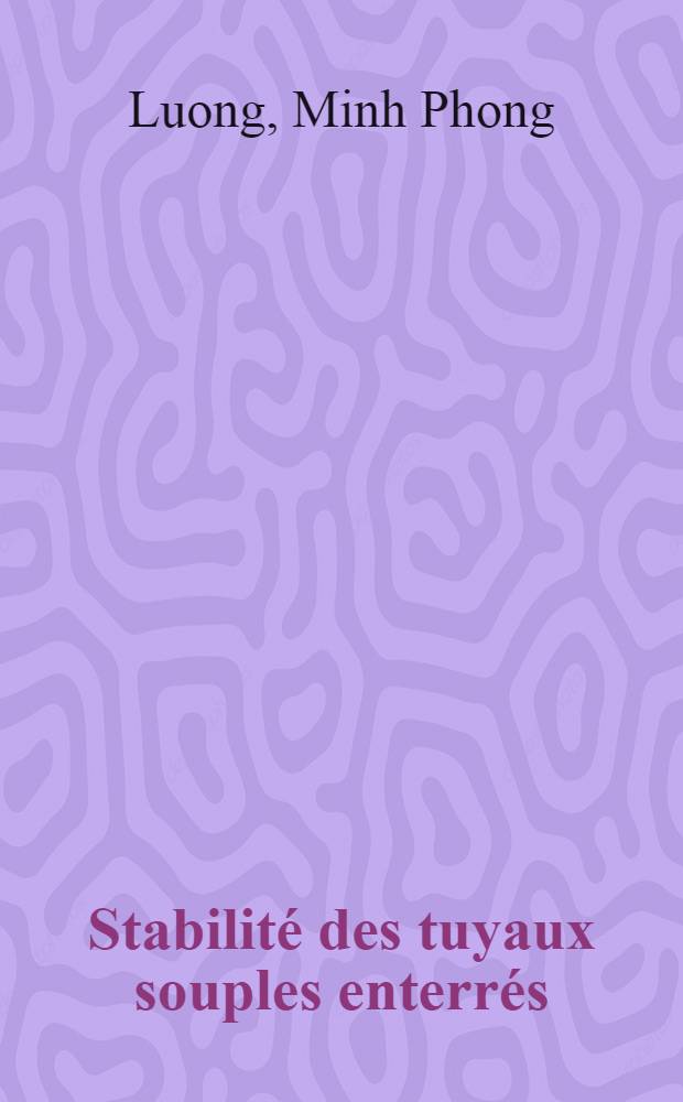 Stabilité des tuyaux souples enterrés: 1-re thèse; Propositions données par la Faculté: 2-e thèse: Thèse Thèses présentée a la Faculté des sciences de l'Université de Paris... / Par Minh Phong Luong