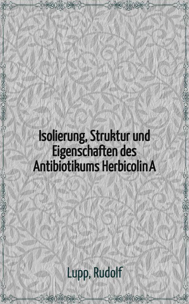 Isolierung, Struktur und Eigenschaften des Antibiotikums Herbicolin A : Diss