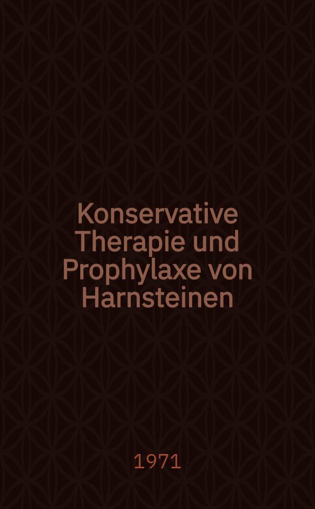Konservative Therapie und Prophylaxe von Harnsteinen : Inaug.-Diss. ... der ... Med. Fak. der ... Univ. zu Bonn