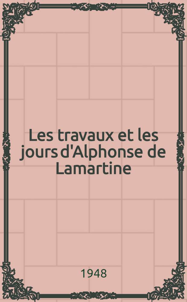 Les travaux et les jours d'Alphonse de Lamartine