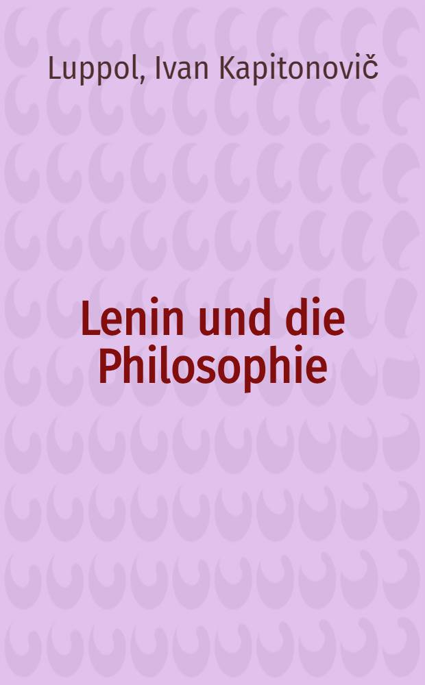 Lenin und die Philosophie : Zur Frage des Verhältnisses der Philosophie zur Revolution