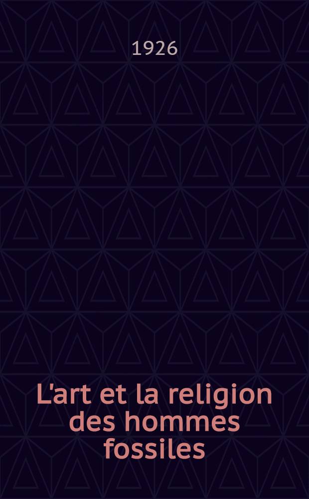 L'art et la religion des hommes fossiles