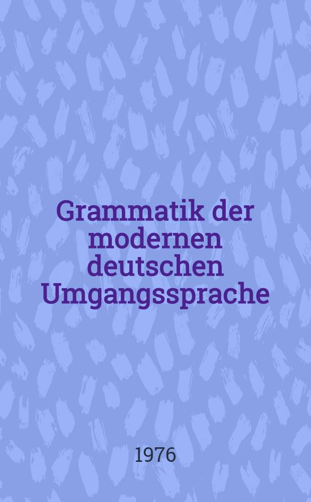 Grammatik der modernen deutschen Umgangssprache