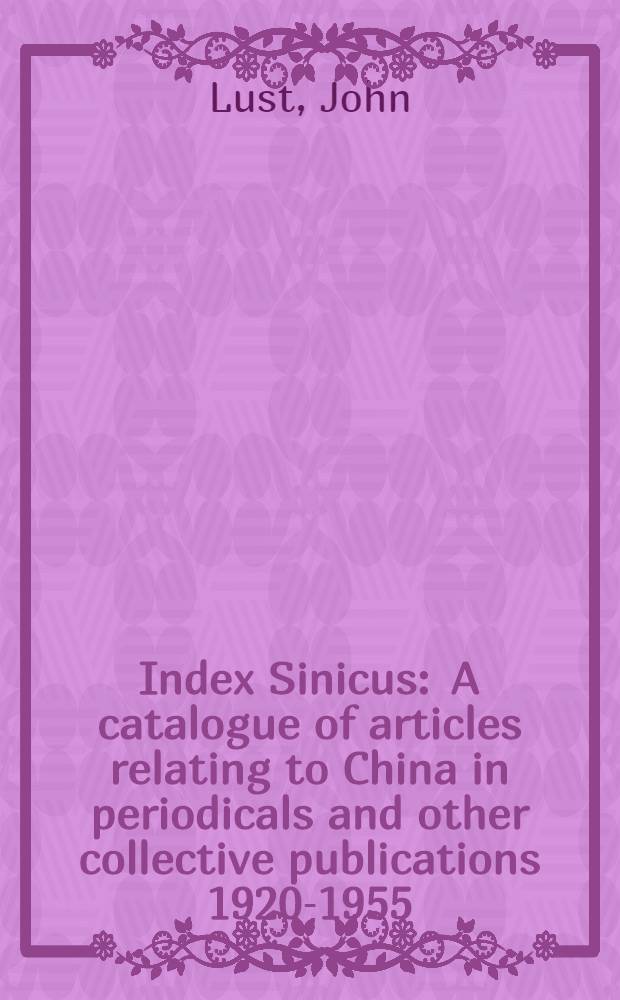 Index Sinicus : A catalogue of articles relating to China in periodicals and other collective publications 1920-1955