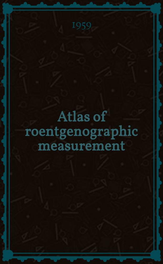 Atlas of roentgenographic measurement
