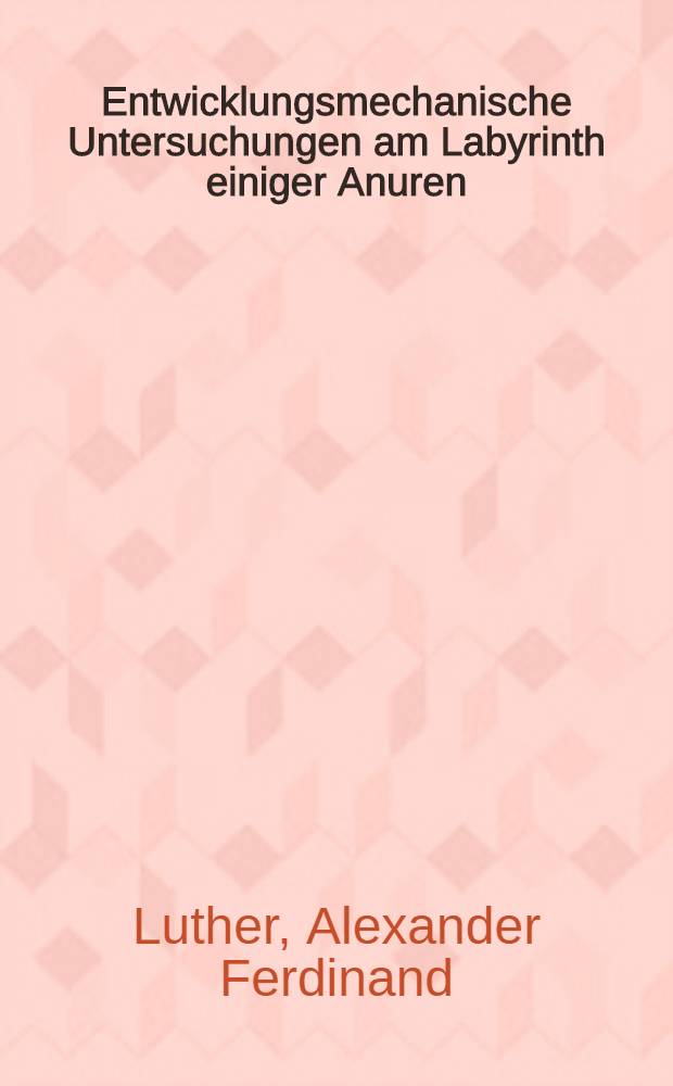 Entwicklungsmechanische Untersuchungen am Labyrinth einiger Anuren