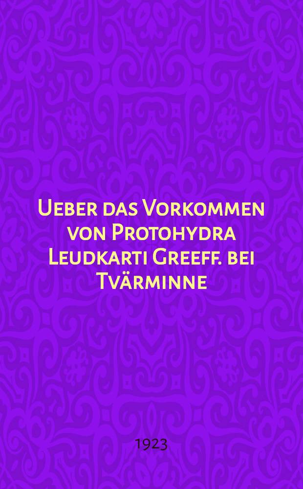 Ueber das Vorkommen von Protohydra Leudkarti Greeff. bei Tvärminne : Nebst komplettierenden Bemerkungen über den Bau dieses Polypen