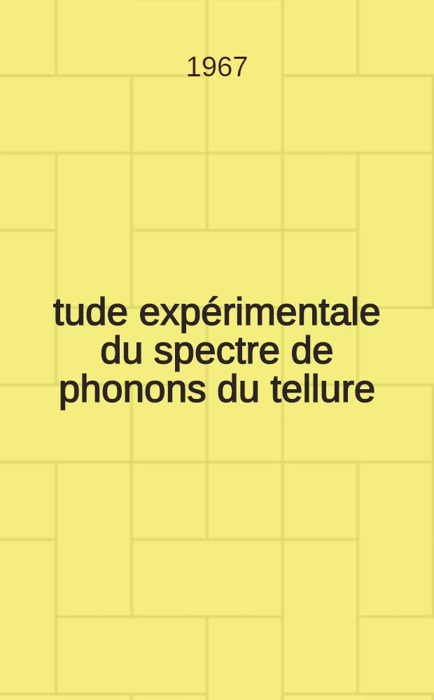 &Eacute;tude exp&eacute;rimentale du spectre de phonons du tellure : Existence de "raies interdites" : Th&egrave;se ..