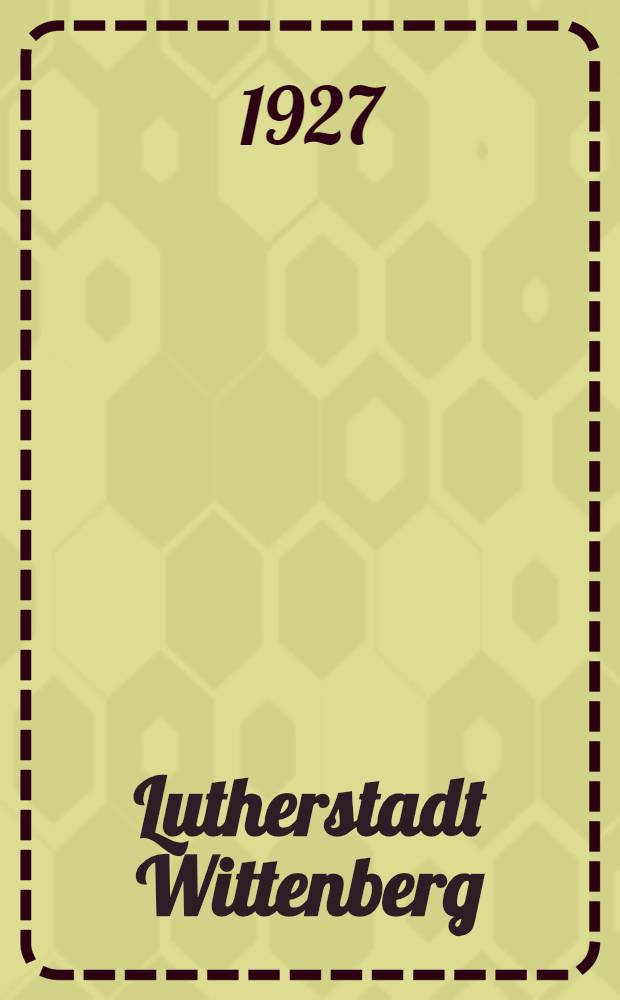 Lutherstadt Wittenberg : Die Wiege der Reformation