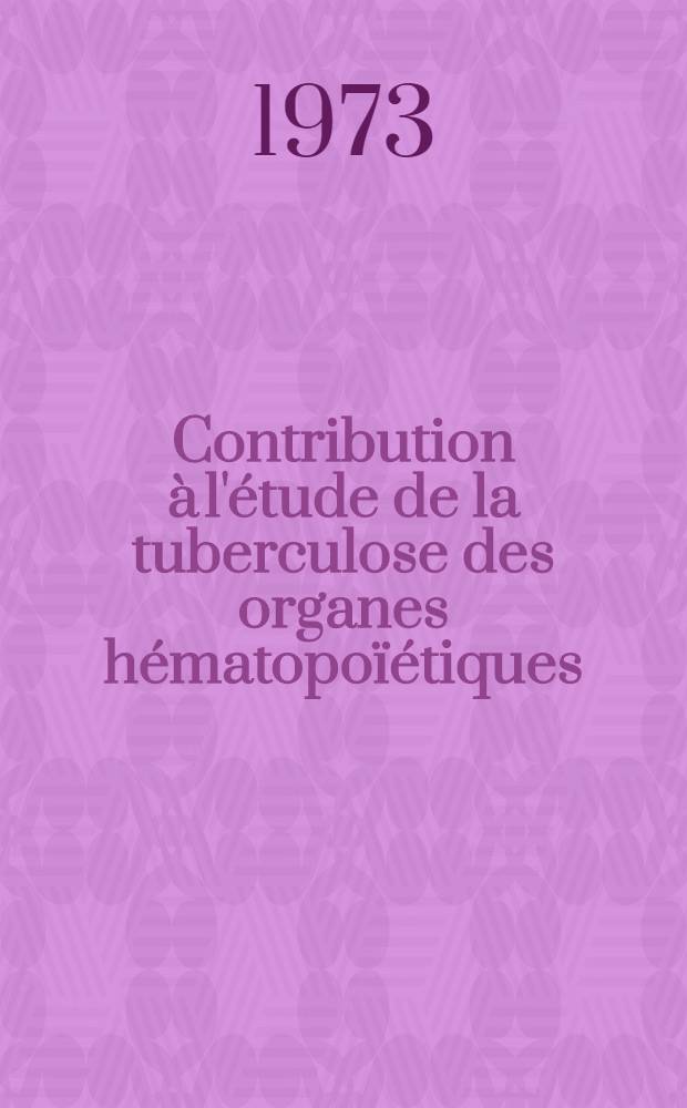 Contribution à l'étude de la tuberculose des organes hématopoïétiques : Thèse ..