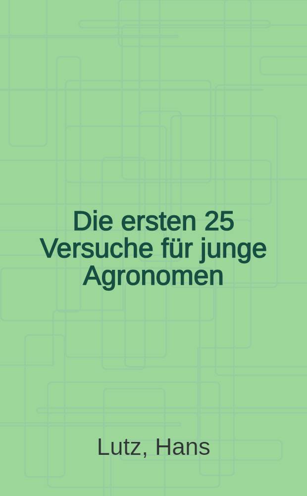 Die ersten 25 Versuche f&uuml;r junge Agronomen