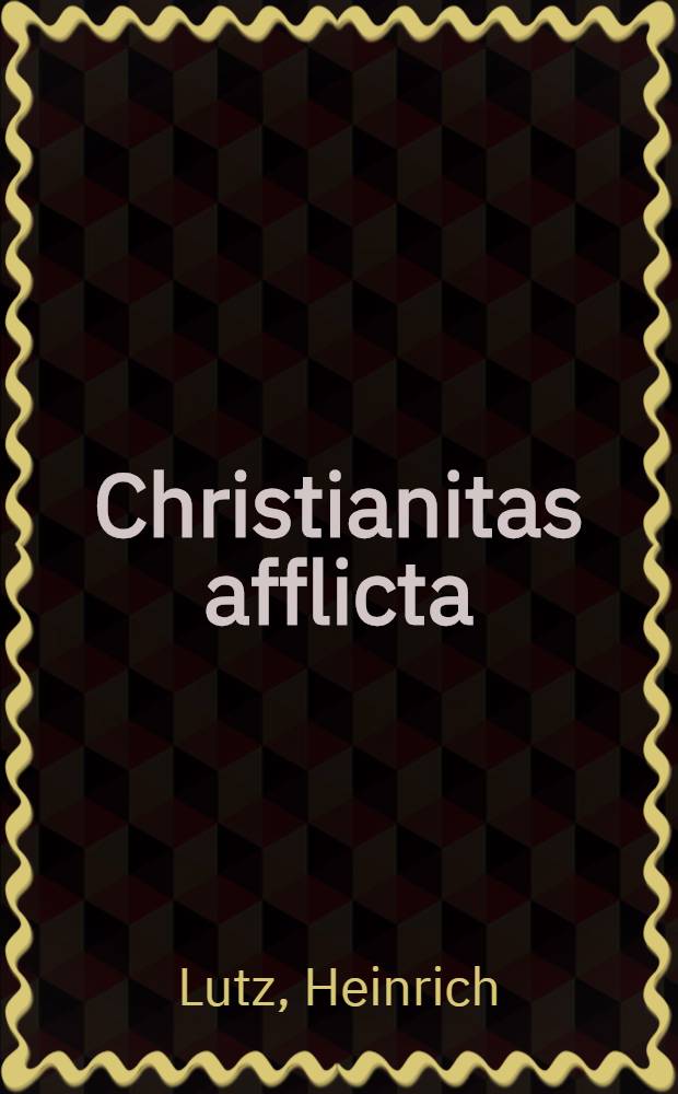 Christianitas afflicta : Europa, das Reich und die pдpstliche Politik im Niedergang der Hegemonie Kaiser Karls V. (1552-1556)