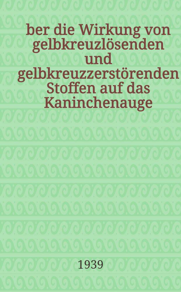 Über die Wirkung von gelbkreuzlösenden und gelbkreuzzerstörenden Stoffen auf das Kaninchenauge : Inaug.-Diss. zur Erlangung der Doktorwürde der ... Univ. Erlangen