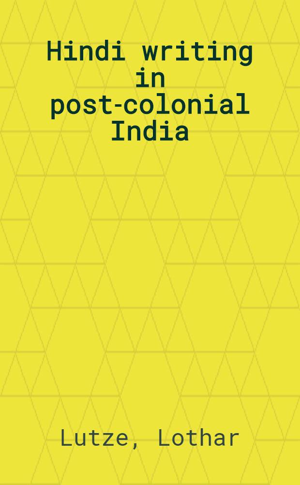 Hindi writing in post-colonial India : A study in the aesthetics of lit. production