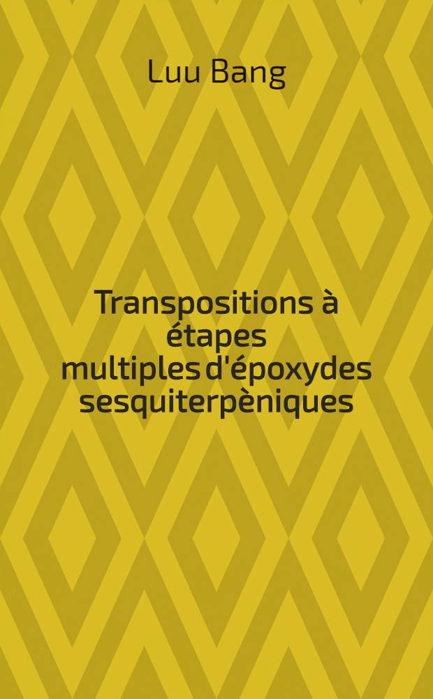Transpositions à étapes multiples d'époxydes sesquiterpèniques : Thèse prés. à l'Univ. Louis-Pasteur de Strasbourg ..