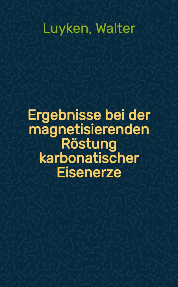 Ergebnisse bei der magnetisierenden R&ouml;stung karbonatischer Eisenerze