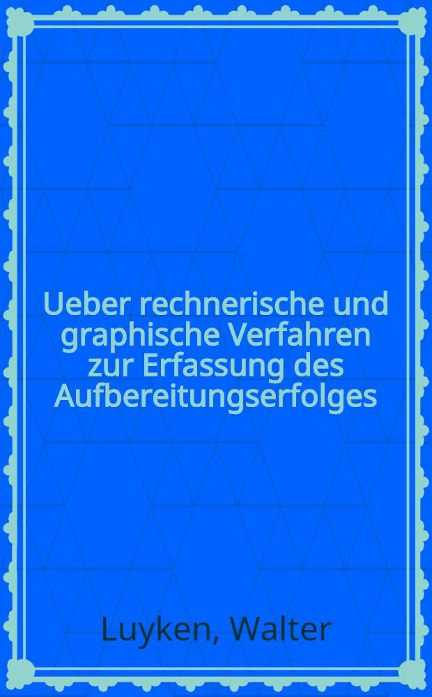 ... Ueber rechnerische und graphische Verfahren zur Erfassung des Aufbereitungserfolges