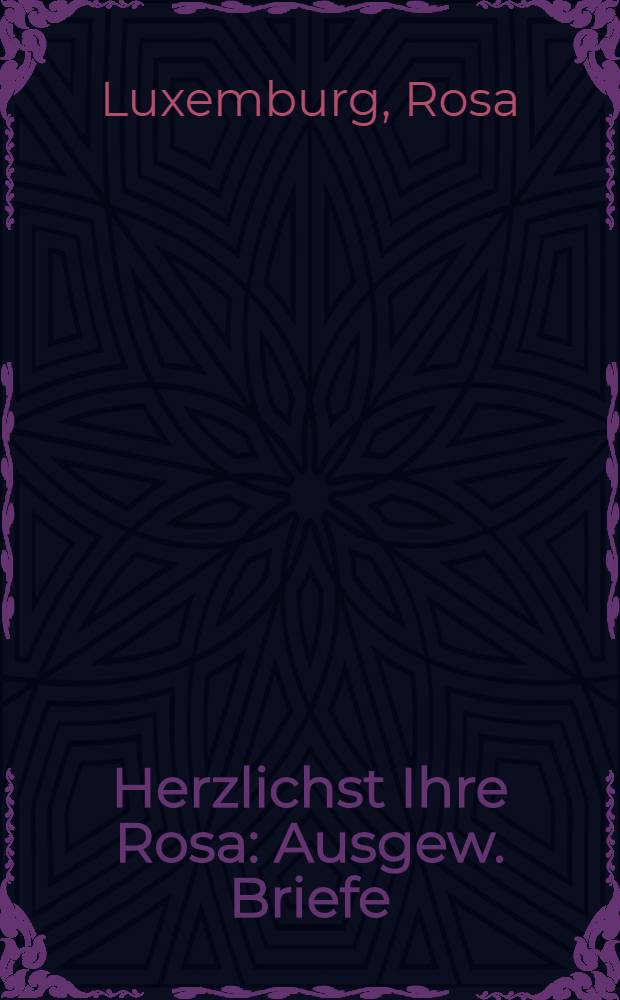 Herzlichst Ihre Rosa : Ausgew. Briefe