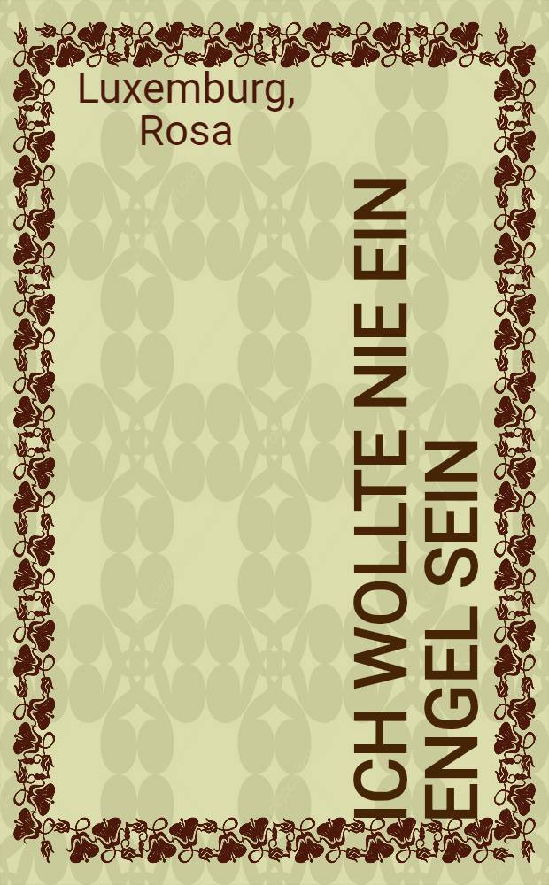 Ich wollte nie ein Engel sein : F&uuml;r Leser von 12 Jahren an ..