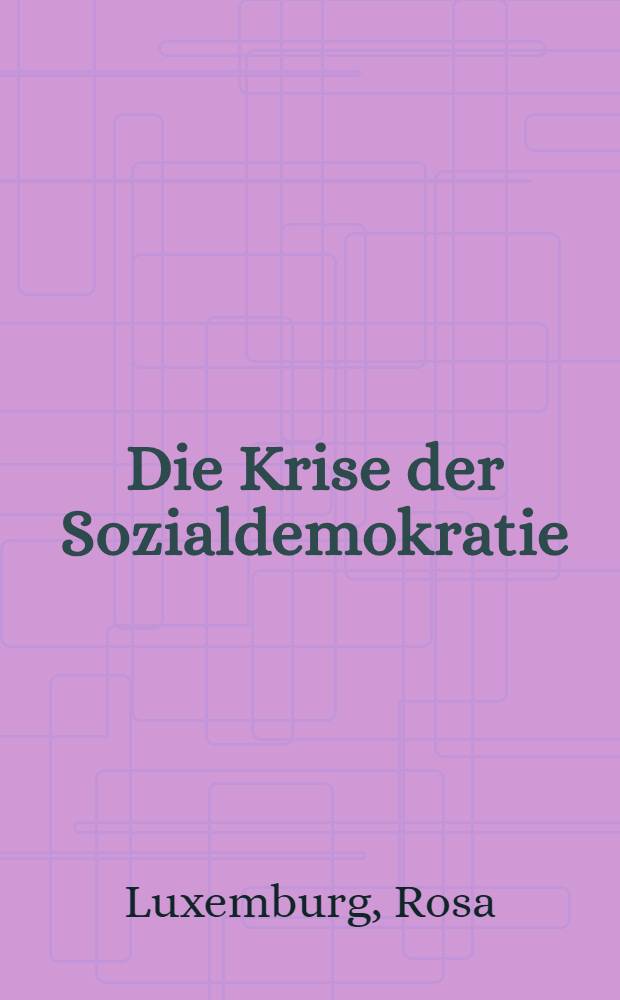 Die Krise der Sozialdemokratie : Anh.: Leits&auml;tze &uuml;ber die Aufgaben der internationalen Sozialdemokratie