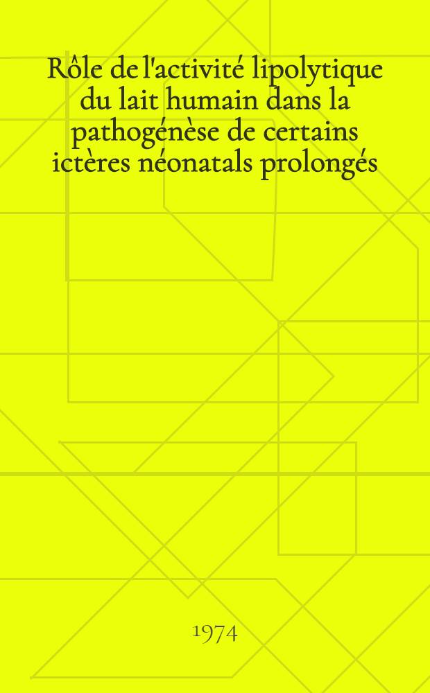 Rôle de l'activité lipolytique du lait humain dans la pathogénèse de certains ictères néonatals prolongés : Thèse prés. à l'Univ. de Paris-Sud ..
