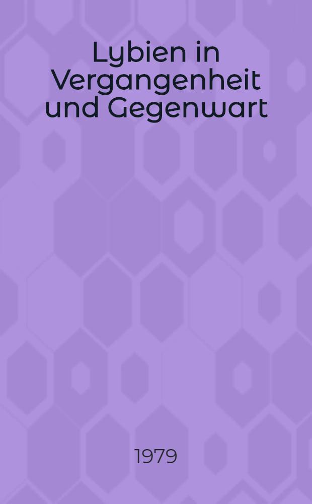 Lybien in Vergangenheit und Gegenwart : Materialien einer Wiss. Arbeitstagung aus Anla&szlig; des 10 Jahrestages der lybischen Revolution