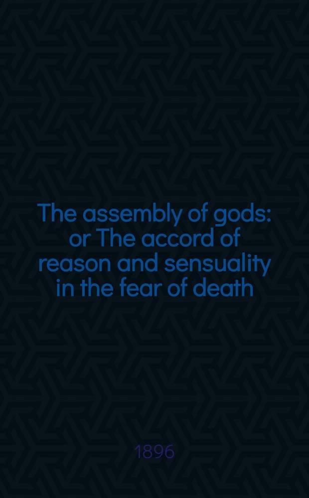 The assembly of gods : or The accord of reason and sensuality in the fear of death