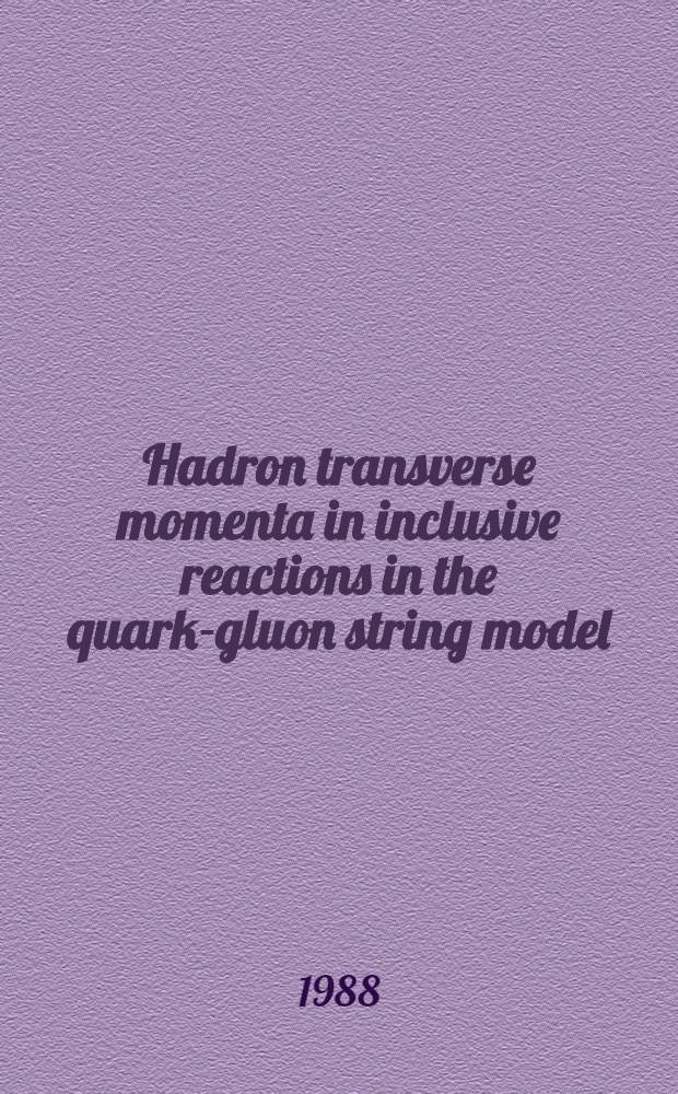 Hadron transverse momenta in inclusive reactions in the quark-gluon string model
