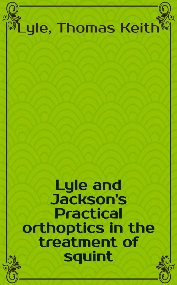 Lyle and Jackson's Practical orthoptics in the treatment of squint (and other anomalies of binocular vision)